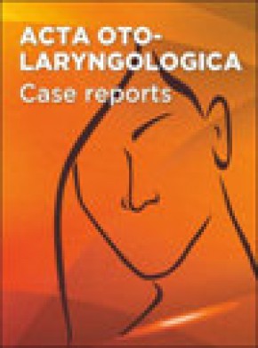 Acta Oto-laryngologica Case Reports期刊